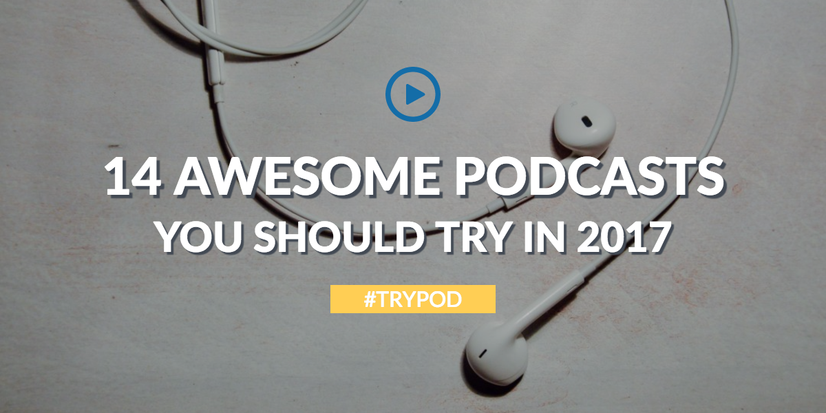 14 Awesome Podcasts You Should Try in 2017 Picture